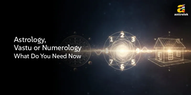 Astrology, Vastu or Numerology – What Do You Need Now